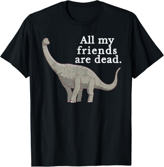 Vintage Retro All My Friends Are Dead Dinosaur Funny Gift T-Shirt