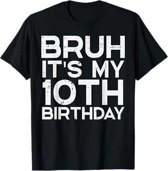 Bruh Its My 10th Birthday Bday 10 Years Old Boys Girls Kids T-Shirt