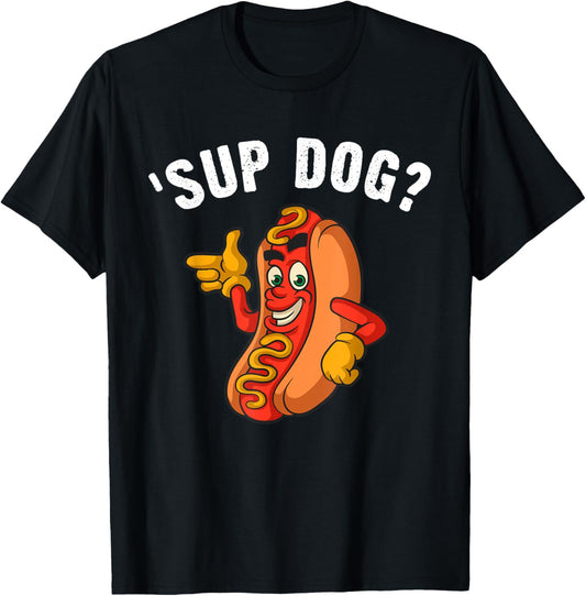 Sup Dog? Casual Cool Graphic For Fun-Loving Hotdog Lovers T-Shirt