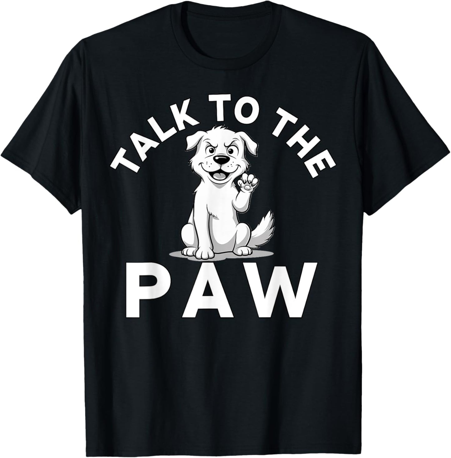 Talk to the Paw Funny Dog Lover T-Shirt
