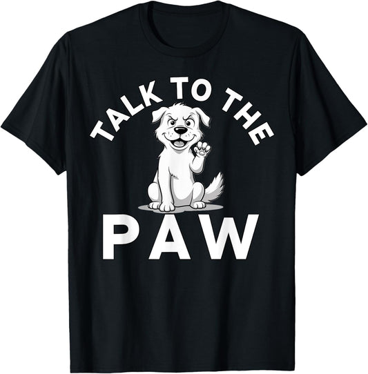 Talk to the Paw Funny Dog Lover T-Shirt