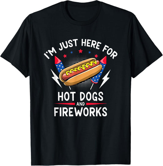 Here for Hot Dogs and Fireworks Funny 4th of July BBQ T-Shirt