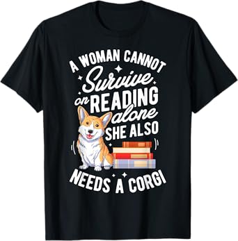 A Woman Cannot Survive on Reading Alone T shirt Corgi Book T-Shirt