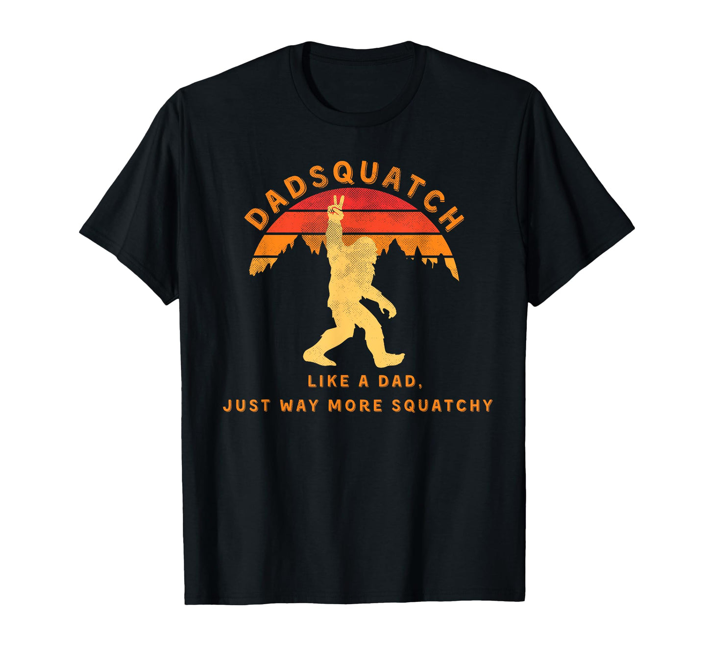 Mens Dadsquatch Like A Dad Way More Squatchy Funny Bigfoot T-Shirt