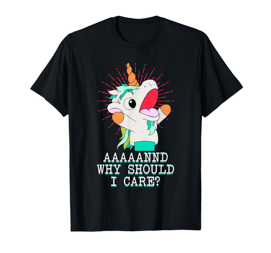 Funny Sarcastic Unicorn Meme And Why Should I Care? T-Shirt