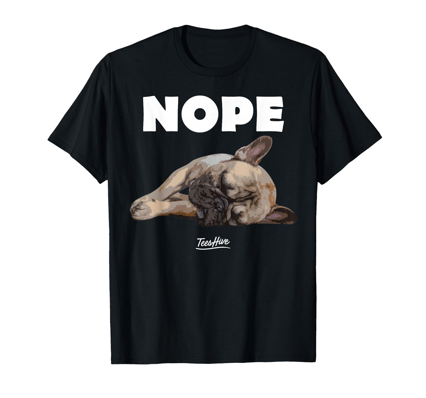 Nope French Bulldog - Frenchie Lover Themed T-Shirt