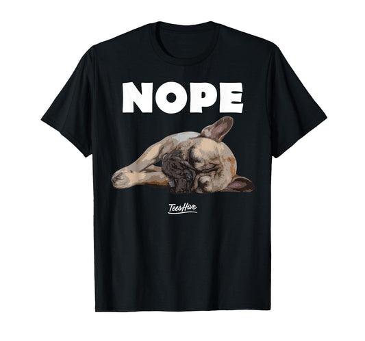 Nope French Bulldog - Frenchie Lover Themed T-Shirt
