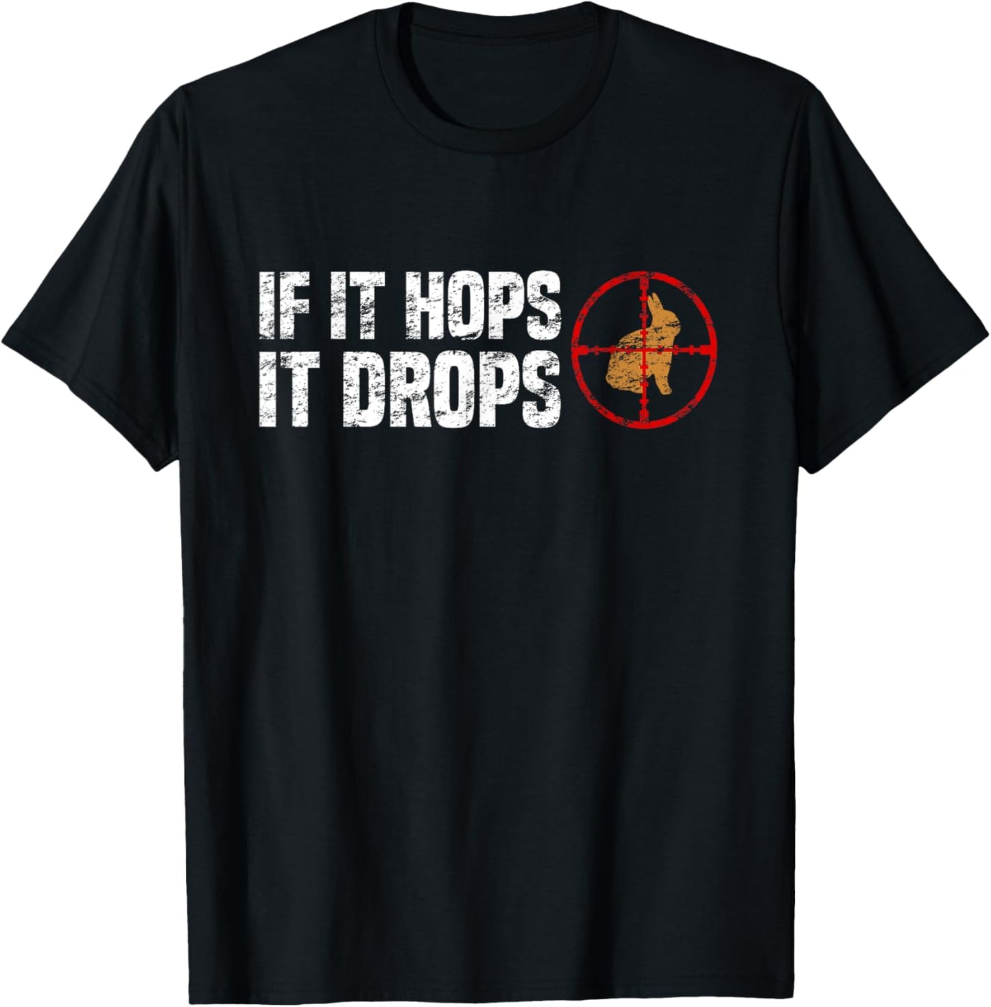 If It Hops It Drops - Rabbit Hunting Rabbit Hunter T-Shirt