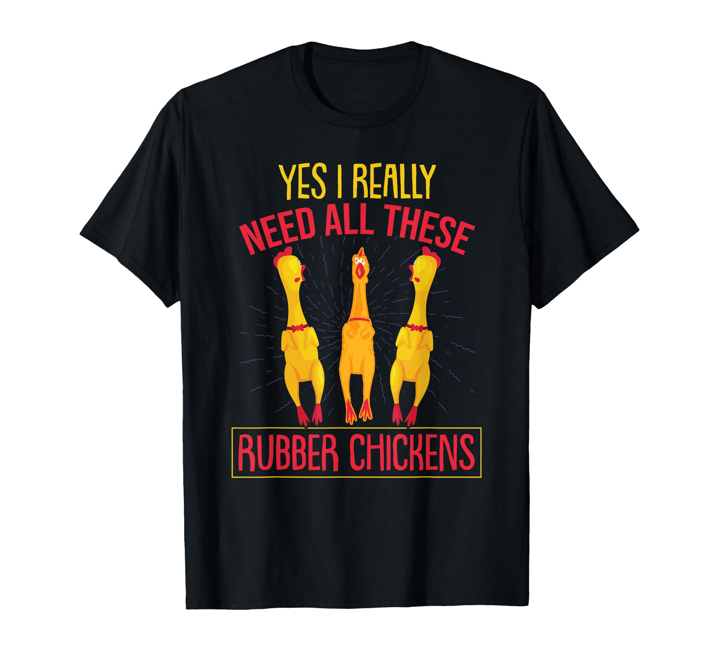 I Really Need All These Rubber Chickens T-Shirt