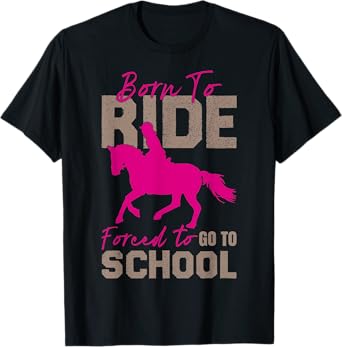 Borne To Ride Forced To Go To School Horse Equestrians T-Shirt