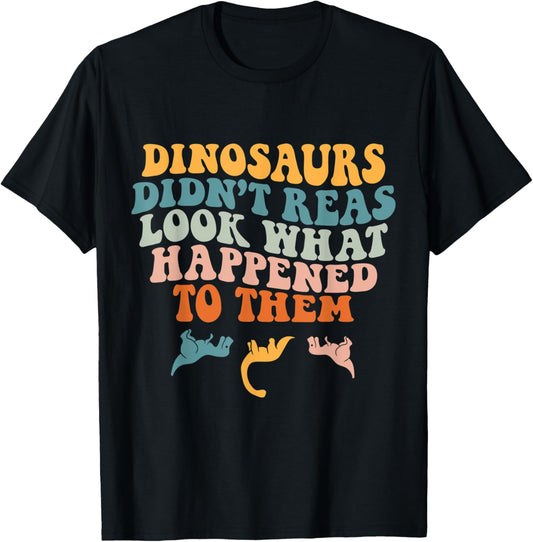 Dinosaurs Didn't Read Funny Book Lover Boys Kids Teacher T-Shirt