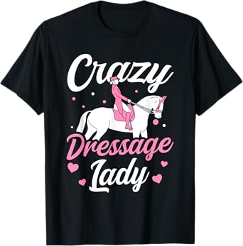 Dressage Rider Crazy Dressage Lady Dressage T-Shirt