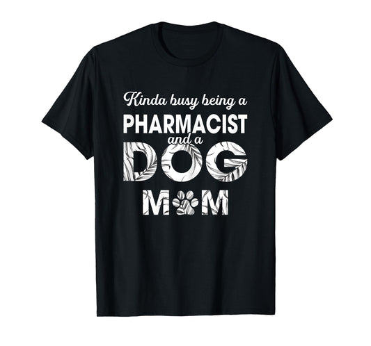 Kinda Being Pharmacist & Dog Mom Tee - Gift For Dog Mom T-Shirt