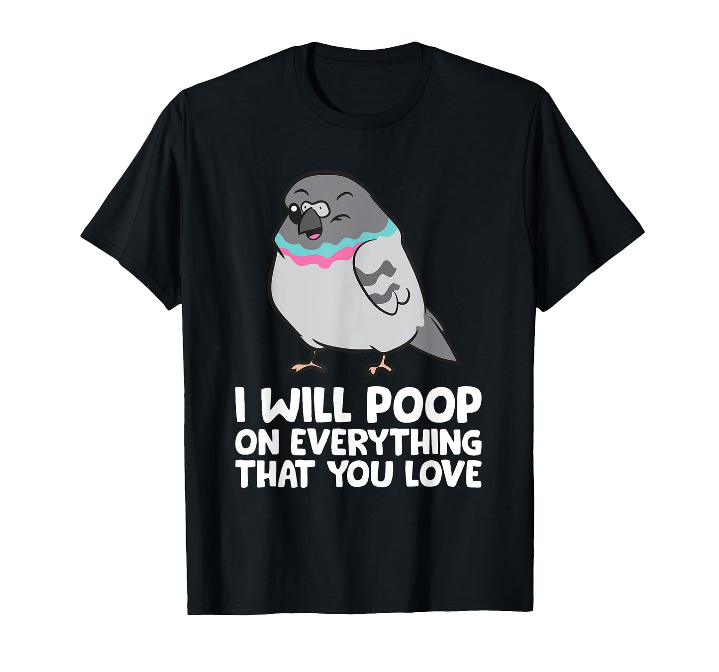 I Will Poop On Everything That You Love Pigeon T-Shirt
