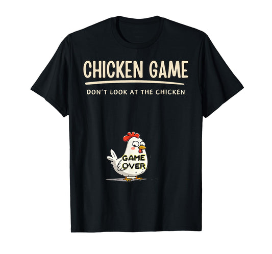 Chicken Game Do not Look At The Chicken Funny Chicken T-Shirt