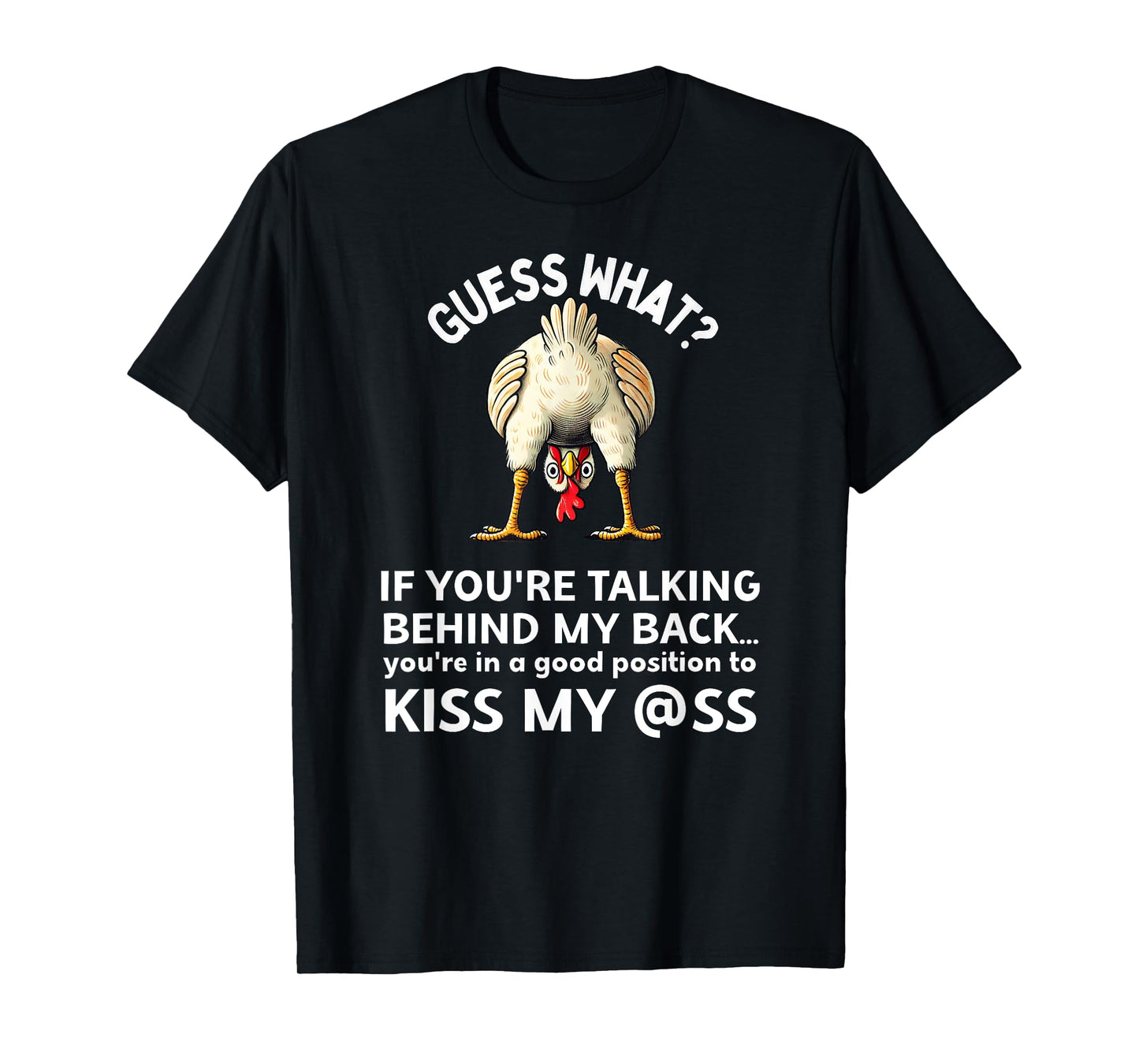 If You're Talking Behind My Back Kiss My Ass Chicken Butt T-Shirt