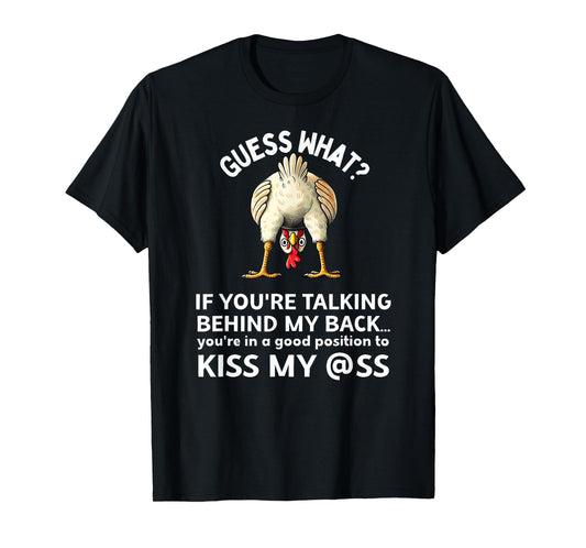 If You're Talking Behind My Back Kiss My Ass Chicken Butt T-Shirt