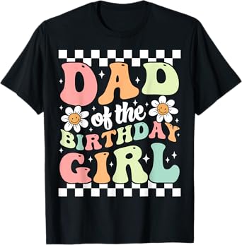 Dad of The Birthday Girl Retro Family Groovy Birthday Party T-Shirt