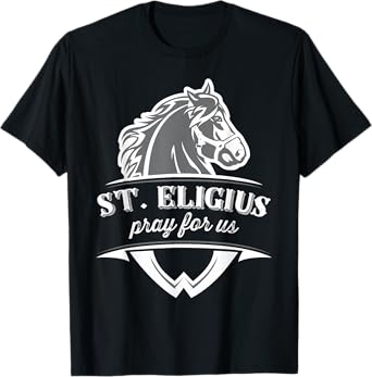 St Eligius Patron Saint of Horses Catholic Pray T-Shirt
