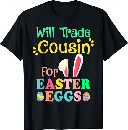 Will Trade Cousin for Eggs Easter Day Boys Girls Gift Idea T-Shirt