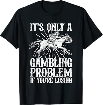 Funny Horse Racing Gambling Problem Derby Fathers Day Gift T-Shirt