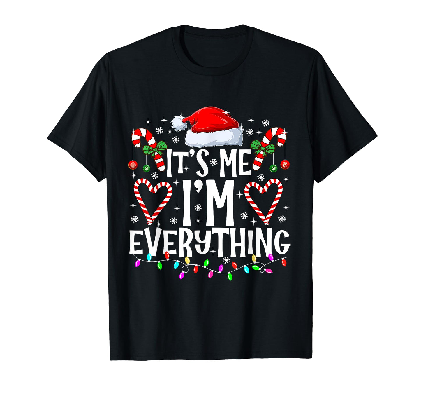 I Have Everything I Want For Christmas Its Me I'm Everything T-Shirt