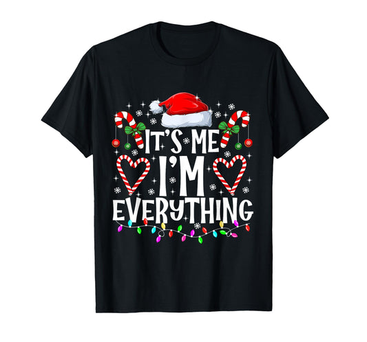 I Have Everything I Want For Christmas Its Me I'm Everything T-Shirt