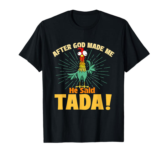 After God Made Me He Said Tada - Chicken Lover Farm Owner T-Shirt