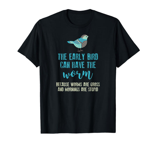 The Early Bird Can Have The Worm Funny T-shirt