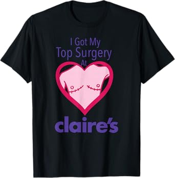 I Got My Top Surgery At Claire’s Funny design T-Shirt