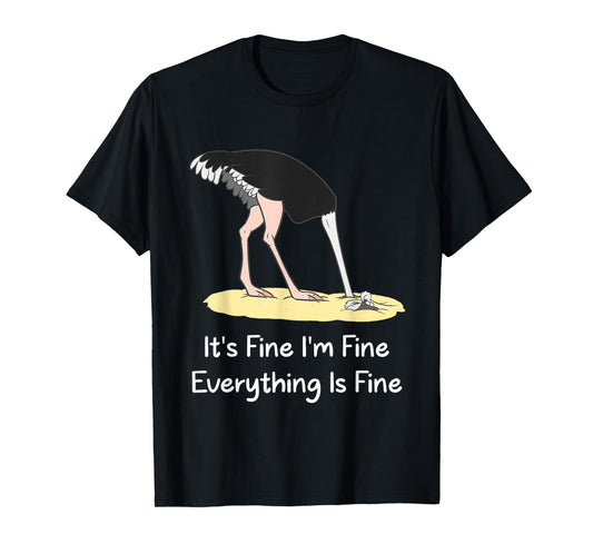 It's Fine I'm Fine Everything Is Fine Funny Ostrich Lover T-Shirt