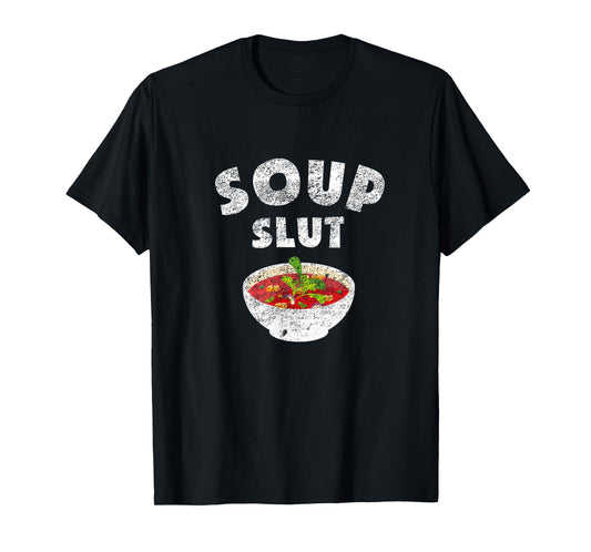 Dirty Sarcastic Soup Lovers Graphic Funny Sayings Soup Slut T-Shirt