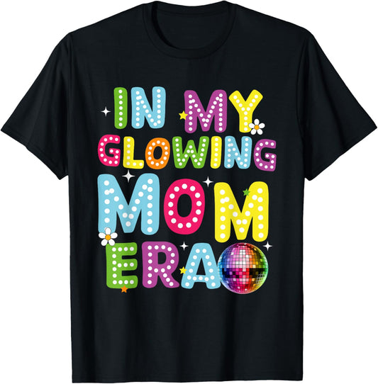 In My Glowing Mom Era Mommy Mama Mothers Day Summer Vacation T-Shirt