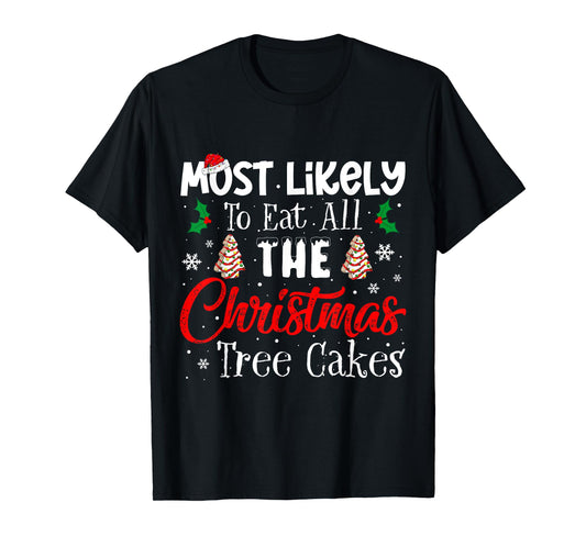 Most Likely To Eat All The Christmas Tree Cakes Funny Xmas T-Shirt