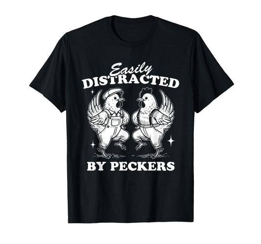 Easily Distracted By Peckers, Farm Life, Funny Chicken Humor T-Shirt