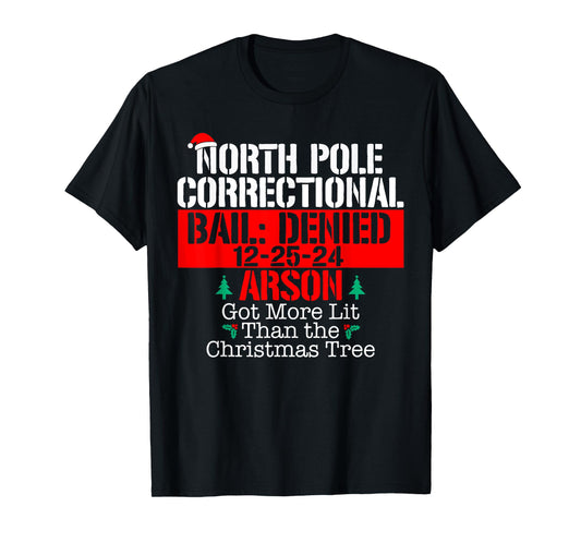 Got more lit than the Xmas tree North Pole Correctional Xmas T-Shirt