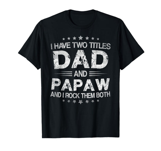 I Have Two Titles Dad And Papaw Funny Fathers Day Gift T-Shirt