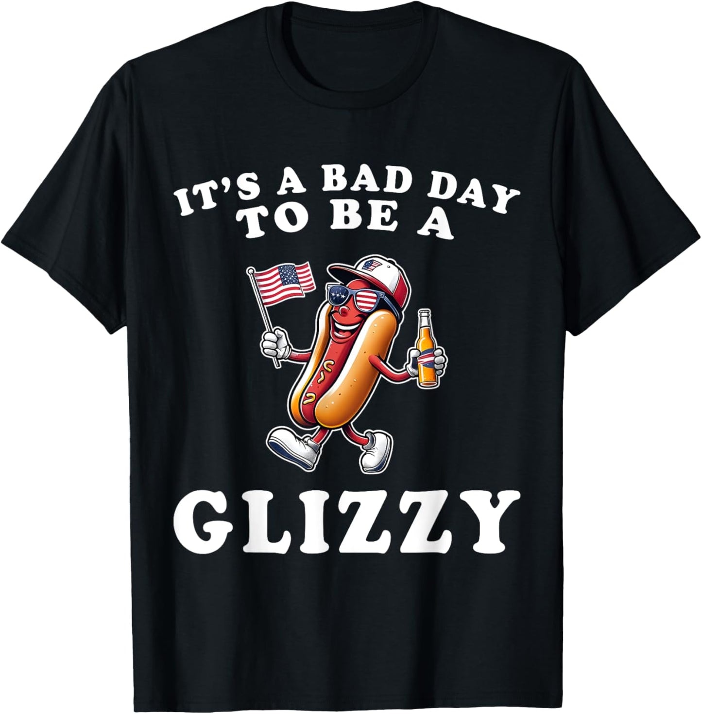 It's A Bad Day To Be A Glizzy Funny 4th Of July Hot Dog T-Shirt
