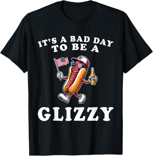 It's A Bad Day To Be A Glizzy Funny 4th Of July Hot Dog T-Shirt