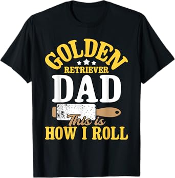 Golden Retriever Dad This Is How I Roll - Dog Lover T-Shirt
