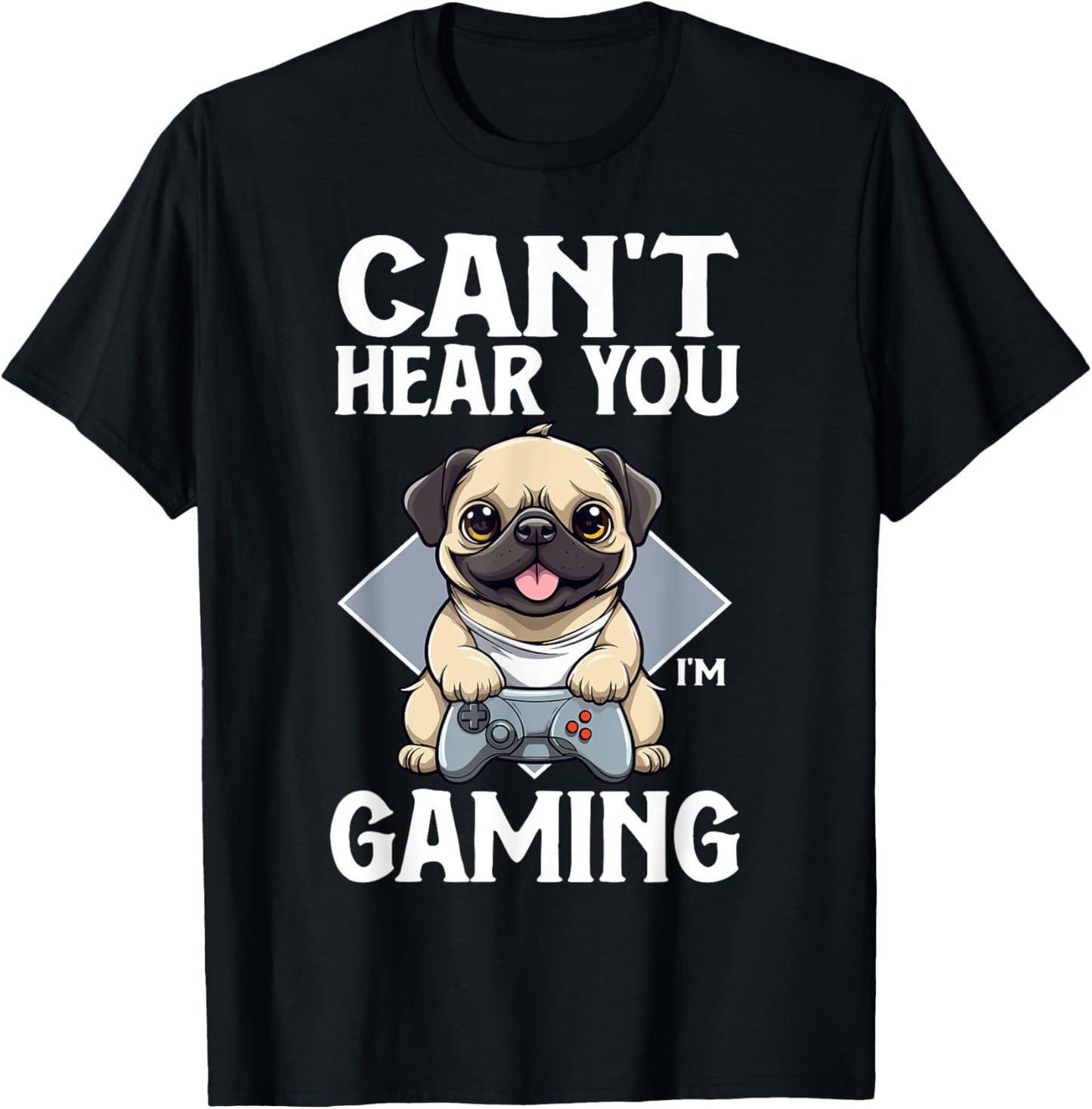 Can't Hear You I'm Gaming Pug Dog Games Gamer Controller T-Shirt