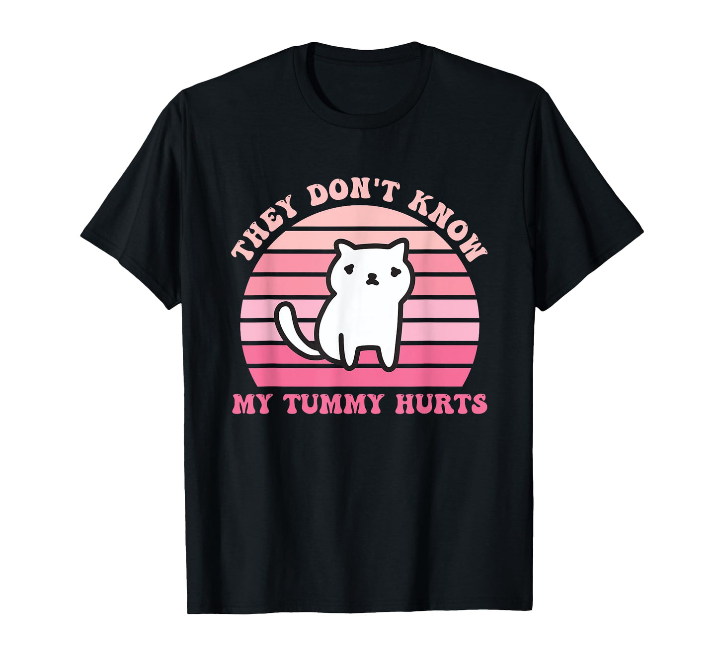 They Don't Know My Tummy Hurts Design T-Shirt