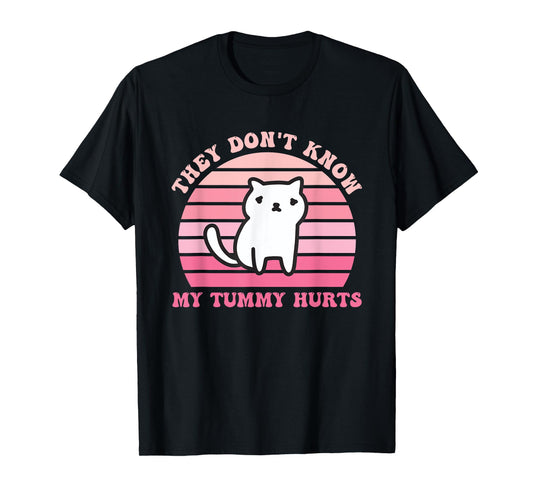 They Don't Know My Tummy Hurts Design T-Shirt