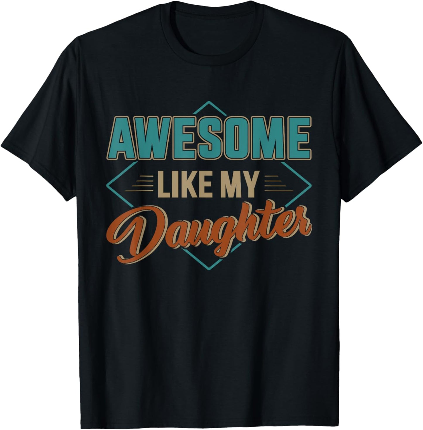 Awesome like my daughter for dad on father's day T-Shirt
