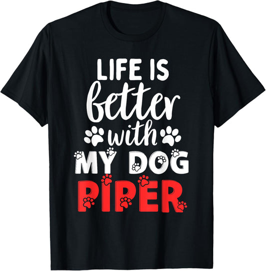 Dog Name Piper Life Is Better With My Dog Named Piper T-Shirt