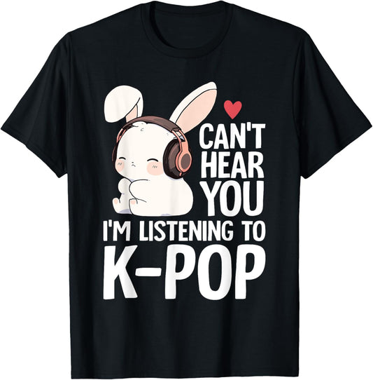 Can't Hear You I'm Listening K-pop Merch Cute Rabbit K-pop T-Shirt