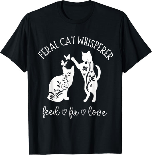 Feral Cat Whisperer Feed Fix Love Funny Cat Lover T-Shirt