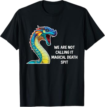We Are Not Calling It Magical Death Spit, Funny Dragon Meme T-Shirt