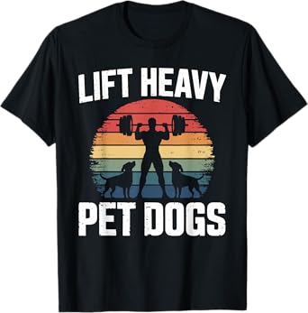 Lift Heavy Pet Dogs 2 Fitness T Shirts for Dog Owners T-Shirt