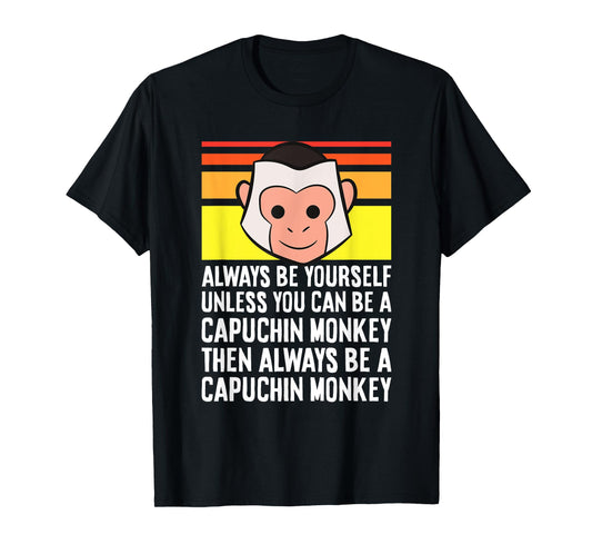 Always Be Yourself Unless You Can Be A Capuchin Monkey T-Shirt